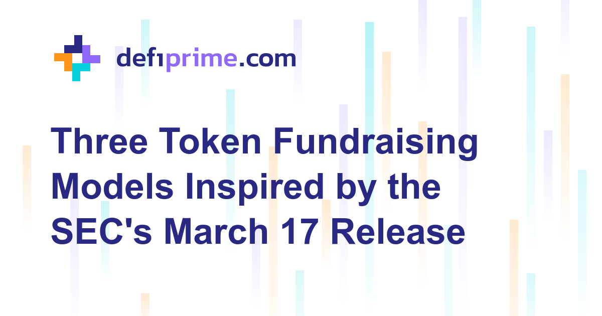 Three Token Fundraising Models Inspired by the SEC's March 17 Release